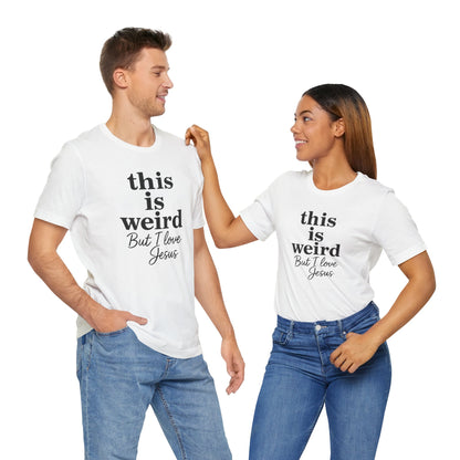 Christian Tee: Weird But I Love Jesus, Casual Christian Apparel