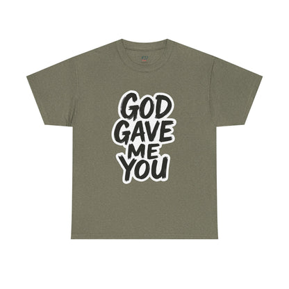 Inspirational Unisex Heavy Cotton Tee - "God Gave Me You"