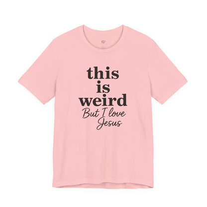 Christian Tee: Weird But I Love Jesus, Casual Christian Apparel