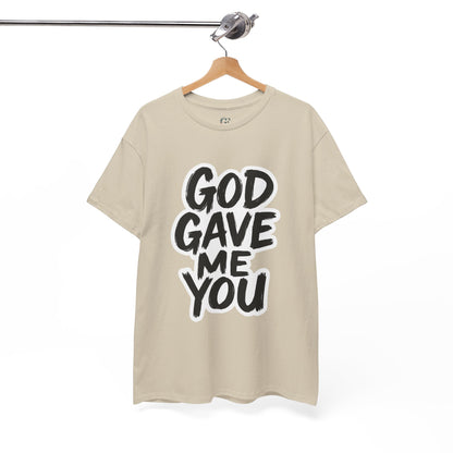 Inspirational Unisex Heavy Cotton Tee - "God Gave Me You"