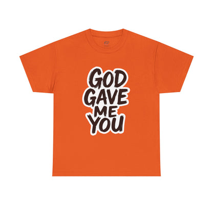 Inspirational Unisex Heavy Cotton Tee - "God Gave Me You"
