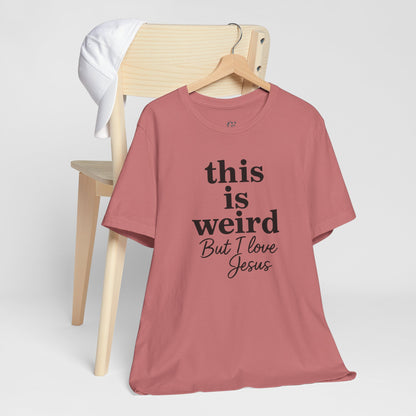 Christian Tee: Weird But I Love Jesus, Casual Christian Apparel
