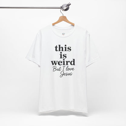 Christian Tee: Weird But I Love Jesus, Casual Christian Apparel