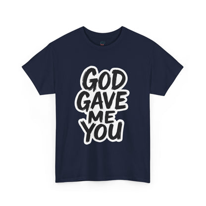 Inspirational Unisex Heavy Cotton Tee - "God Gave Me You"