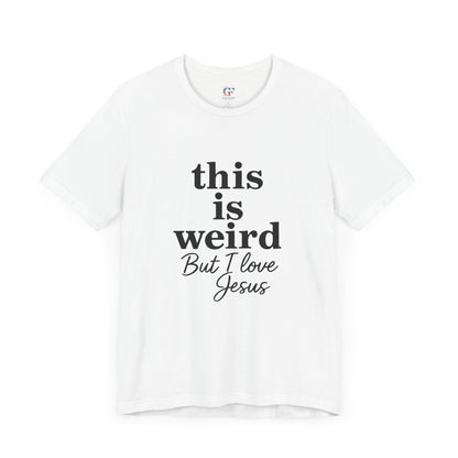 Christian Tee: Weird But I Love Jesus, Casual Christian Apparel