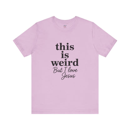 Christian Tee: Weird But I Love Jesus, Casual Christian Apparel