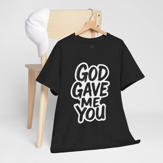 Inspirational Unisex Heavy Cotton Tee - "God Gave Me You"