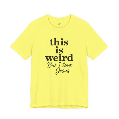 Christian Tee: Weird But I Love Jesus, Casual Christian Apparel
