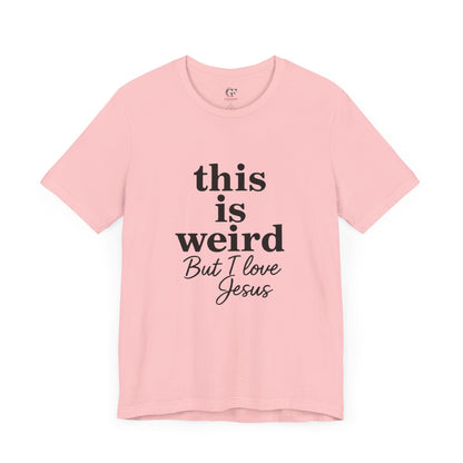 Christian Tee: Weird But I Love Jesus, Casual Christian Apparel