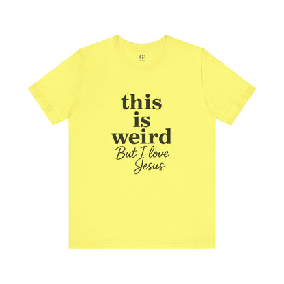 Christian Tee: Weird But I Love Jesus, Casual Christian Apparel