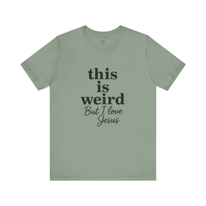 Christian Tee: Weird But I Love Jesus, Casual Christian Apparel
