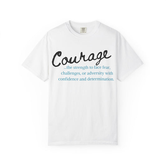 Courage Unisex Garment-Dyed T-Shirt - Inspirational Confidence Tee