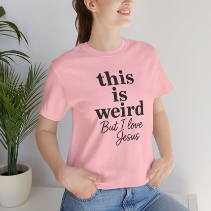 Christian Tee: Weird But I Love Jesus, Casual Christian Apparel
