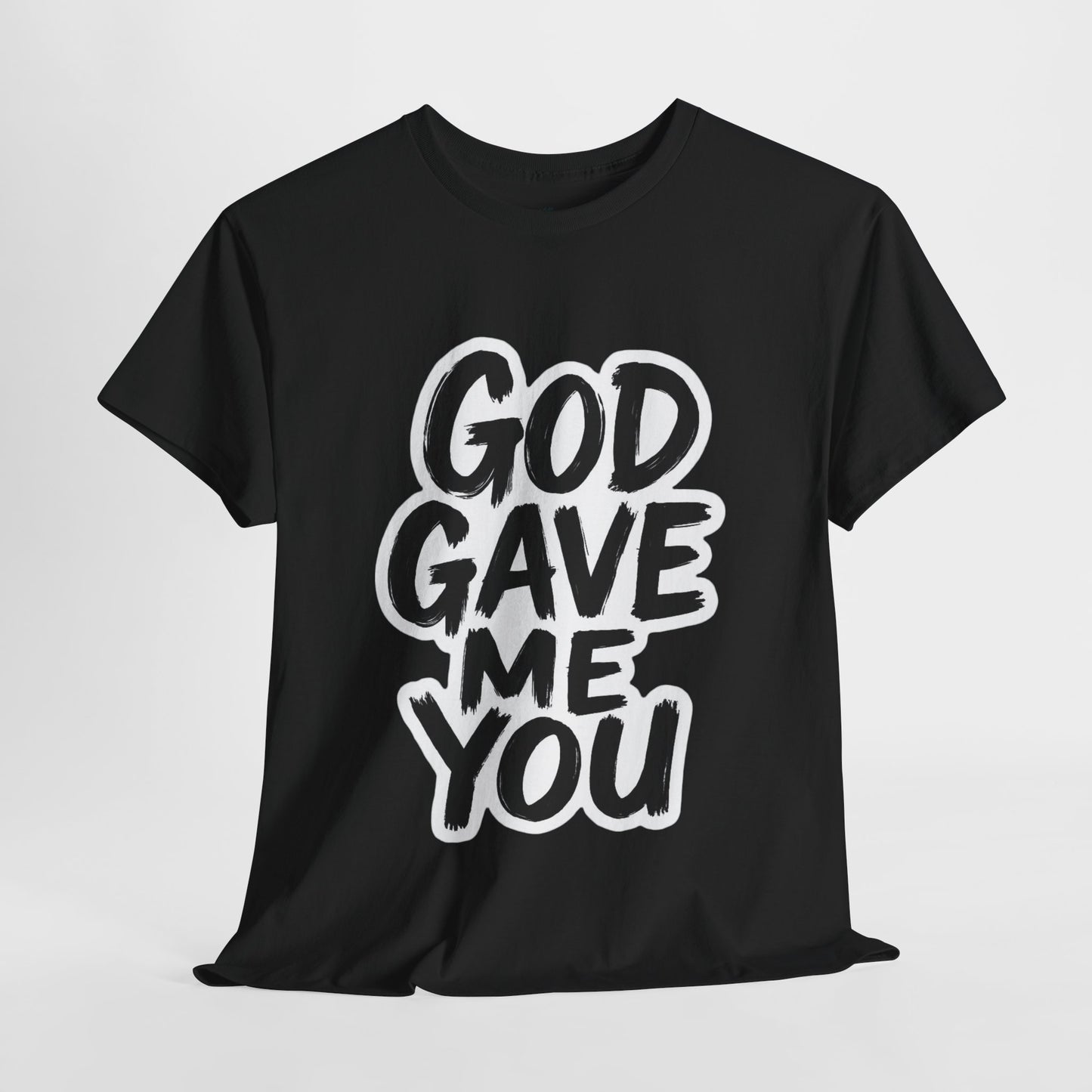 Inspirational Unisex Heavy Cotton Tee - "God Gave Me You"