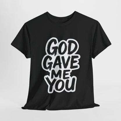 Inspirational Unisex Heavy Cotton Tee - "God Gave Me You"