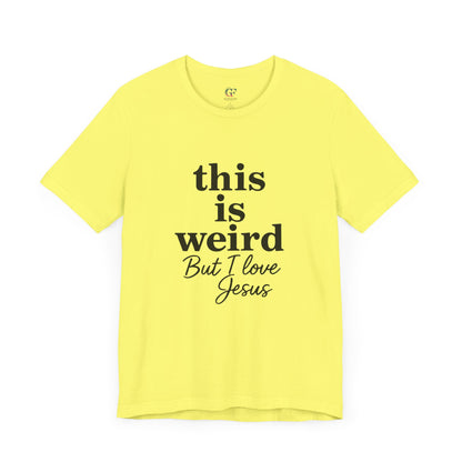 Christian Tee: Weird But I Love Jesus, Casual Christian Apparel