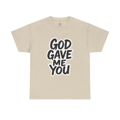 Inspirational Unisex Heavy Cotton Tee - "God Gave Me You"