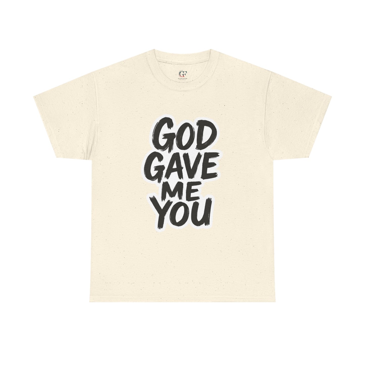 Inspirational Unisex Heavy Cotton Tee - "God Gave Me You"