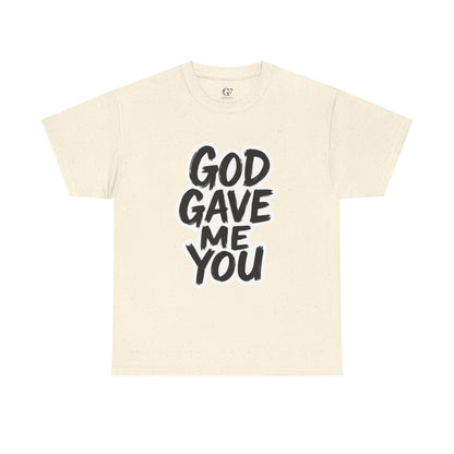 Inspirational Unisex Heavy Cotton Tee - "God Gave Me You"