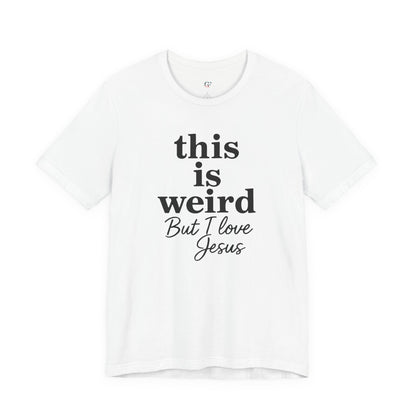 Christian Tee: Weird But I Love Jesus, Casual Christian Apparel