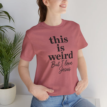 Christian Tee: Weird But I Love Jesus, Casual Christian Apparel