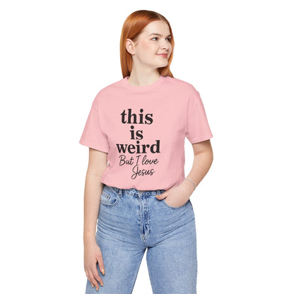 Christian Tee: Weird But I Love Jesus, Casual Christian Apparel