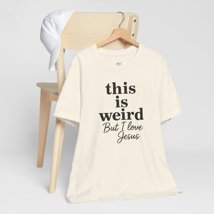 Christian Tee: Weird But I Love Jesus, Casual Christian Apparel